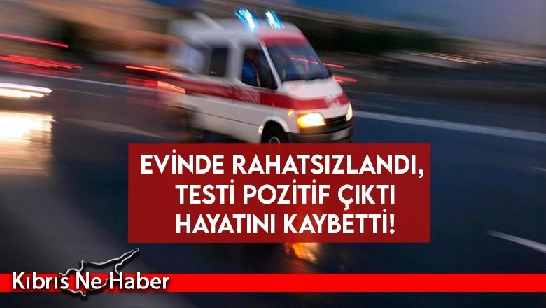 Hayatını kaybeden hastanın testi pozitif