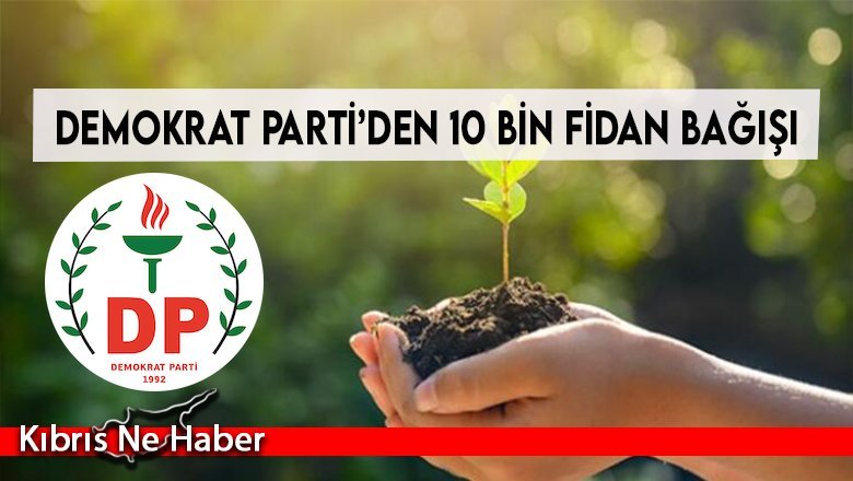 Demokrat Parti’den 10 bin fidan bağışı