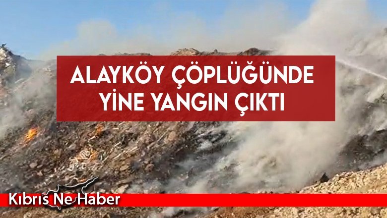 Alayköy çöplüğünde yine yangın çıktı