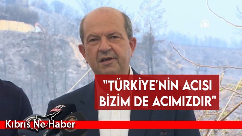 "Türkiye'nin acısı bizim de acımızdır"