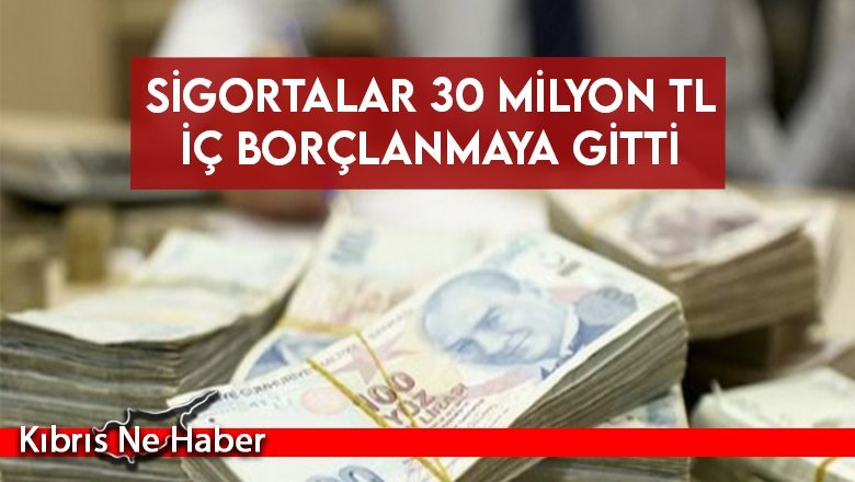 Sigortalar 30 Milyon TL İç Borçlanmaya Gitti