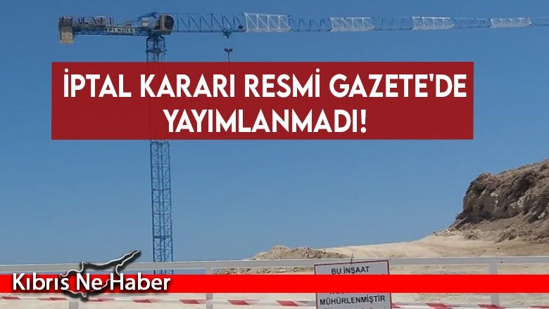 İptal kararı Resmi Gazete'de yayımlanmadı!