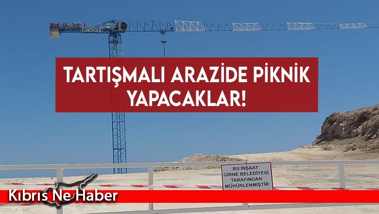 Tartışmalı arazide piknik yapacaklar!