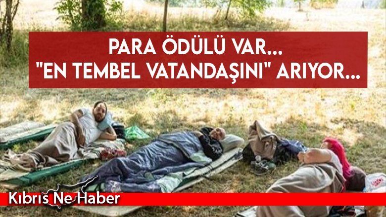 Para ödülü var... "En tembel vatandaşını" arıyor...