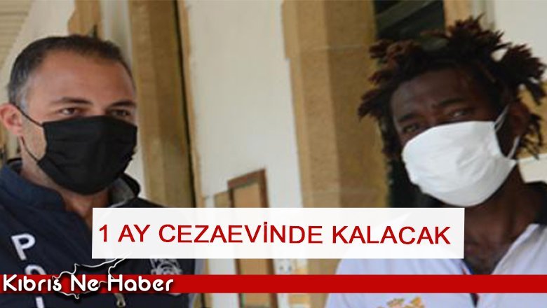 1 ay cezaevinde kalacak