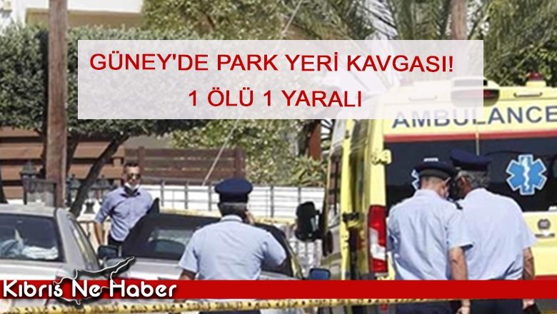 Güney'de park yeri kavgası! 1 ölü 1 yaralı