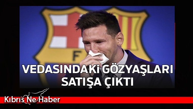 Messi’nin gözyaşları satışta