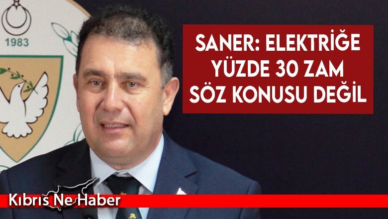 Saner: Elektriğe Yüzde 30 Zam Söz Konusu Değil
