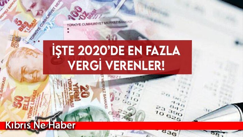 İşte 2020’de en fazla vergi verenler!