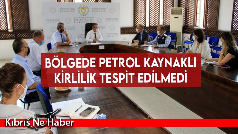 Bölgede petrol kaynaklı kirlilik tespit edilmedi