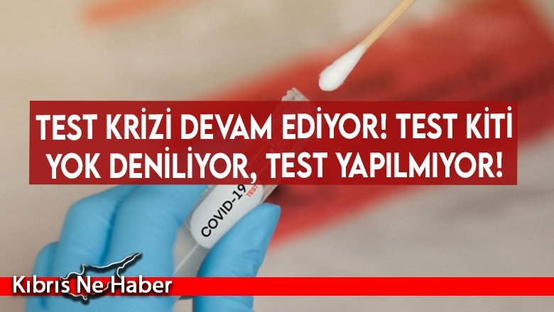Test krizi devam ediyor! Test kiti yok deniliyor, test yapılmıyor!