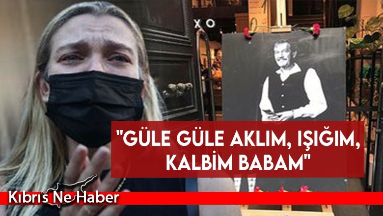 Derya Şensoy'dan babası Ferhan Şensoy'a duygusal veda…