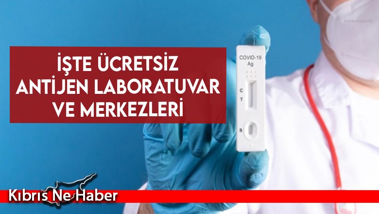İşte ücretsiz antijen laboratuvar ve merkezleri