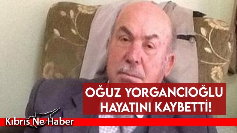 Oğuz Yorgancıoğlu hayatını kaybetti!
