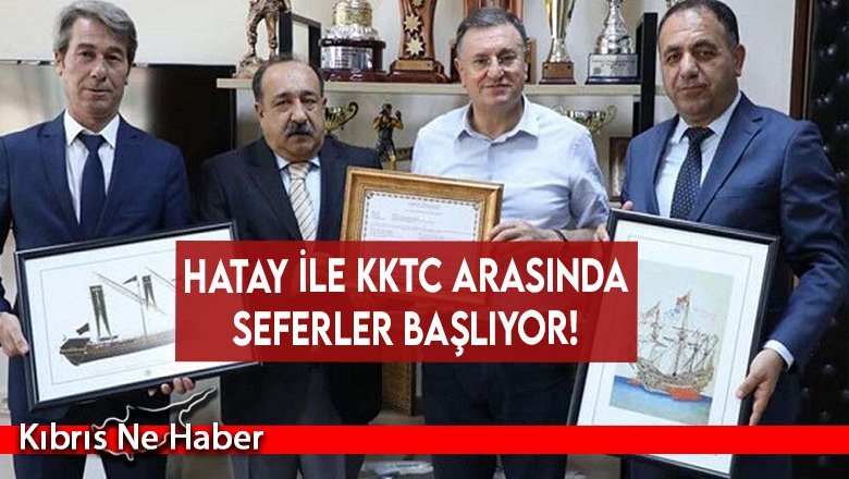 Hatay ile KKTC arasında seferler başlıyor!