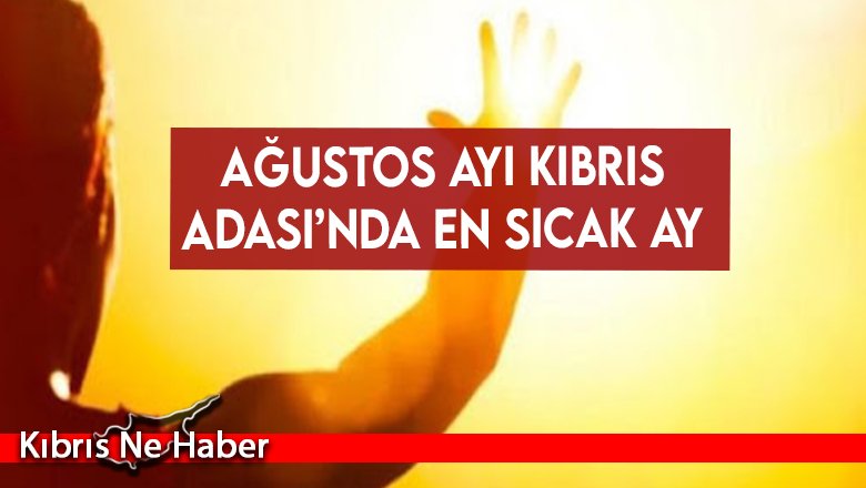 Ağustos ayı Kıbrıs Adası’nda en sıcak ay