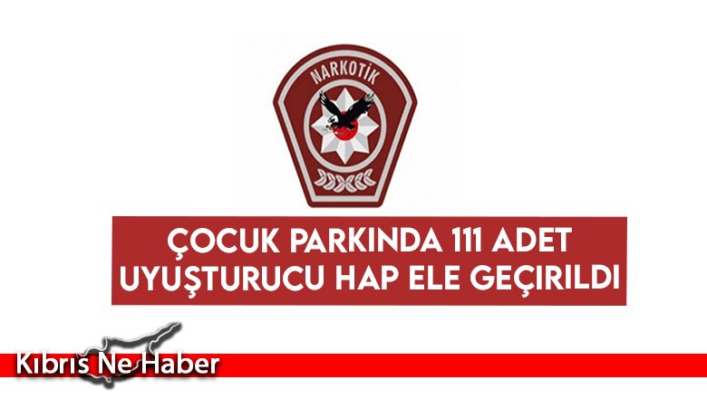 Çocuk parkında 111 adet uyuşturucu hap ele geçirildi