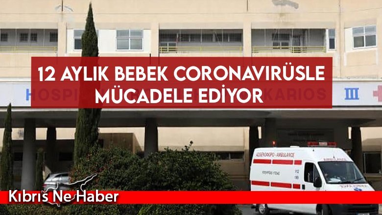  12 aylık bebek Coronavirüsle mücadele ediyor