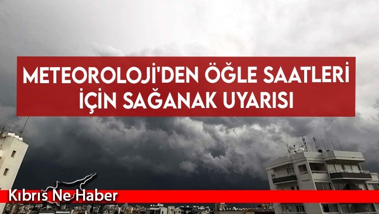 Meteoroloji'den öğle saatleri için sağanak uyarısı