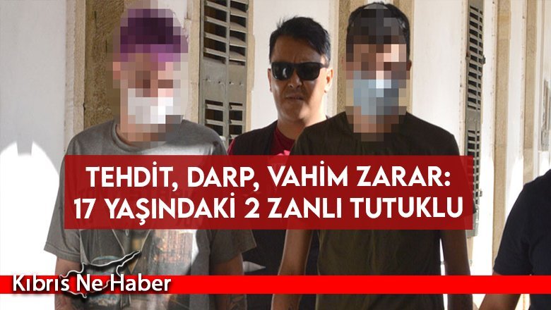 Tehdit, darp, vahim zarar: 17 yaşındaki 2 zanlı tutuklu