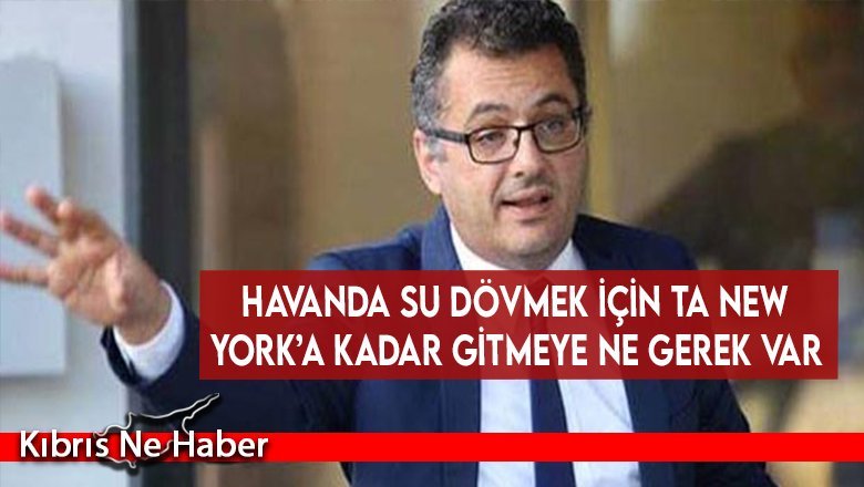 Erhürman: Havanda su dövmek için ta New York’a kadar gitmeye ne gerek var