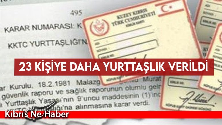 23 kişiye daha yurttaşlık verildi