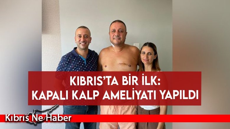 Kıbrıs’ta bir ilk: Kapalı kalp ameliyatı yapıldı