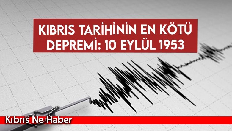 Kıbrıs tarihinin en kötü depremi: 10 Eylül 1953