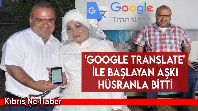 'Google Translate' ile başlayan aşkı hüsranla bitti
