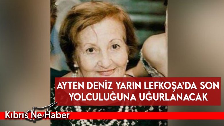 Ayten Deniz yarın Lefkoşa’da son yolculuğuna uğurlanacak