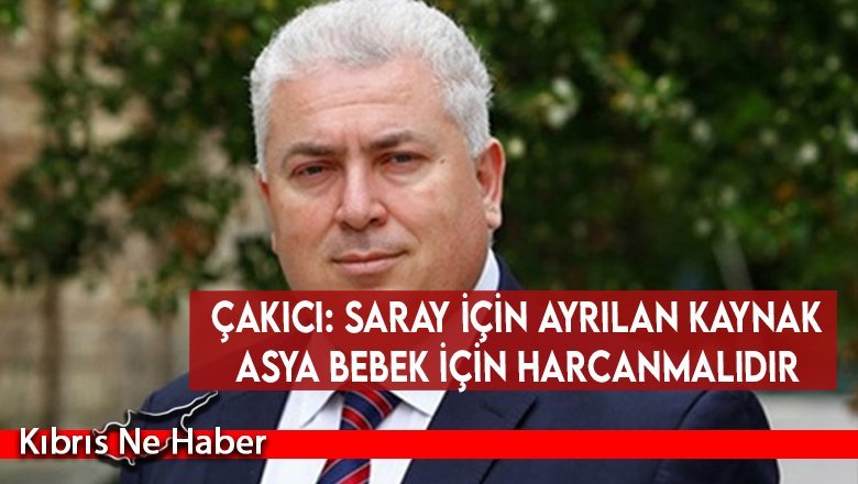 Çakıcı: Saray için ayrılan kaynak Asya bebek için harcanmalıdır