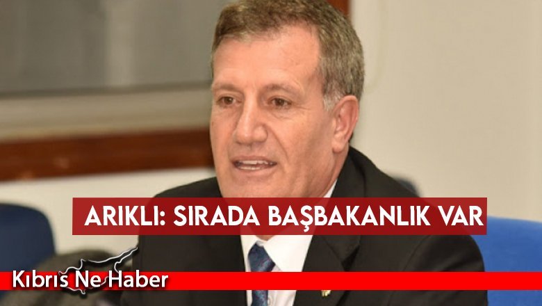 Arıklı: Sırada Başbakanlık var