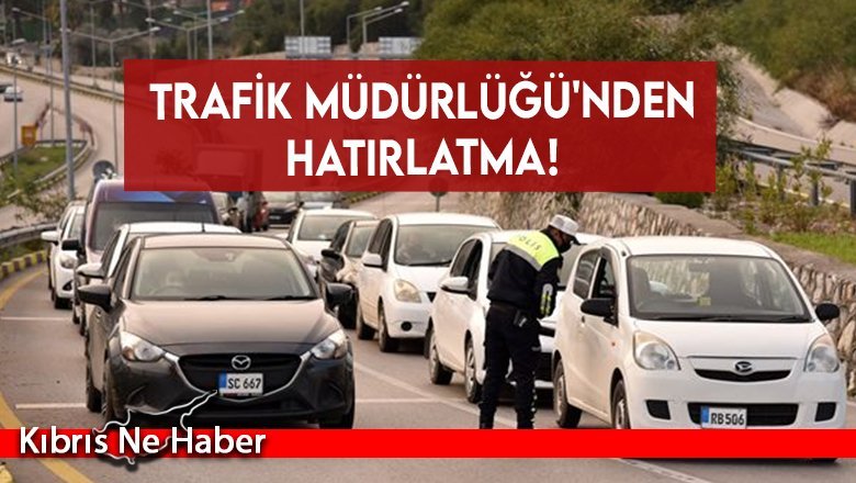 Trafik Müdürlüğü'nden hatırlatma!