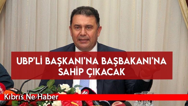 UBP'li Başkanı'na Başbakanı'na sahip çıkacak