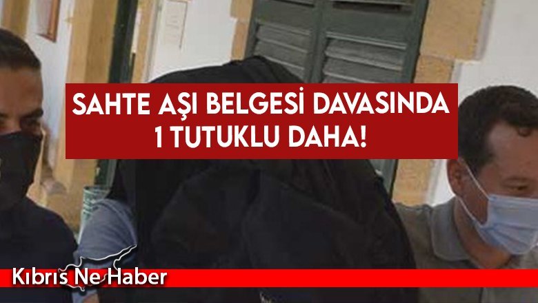 Sahte aşı belgesi davasında 1 tutuklu daha!