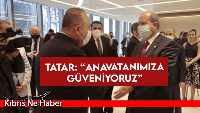 Tatar: “Anavatanımıza güveniyoruz”