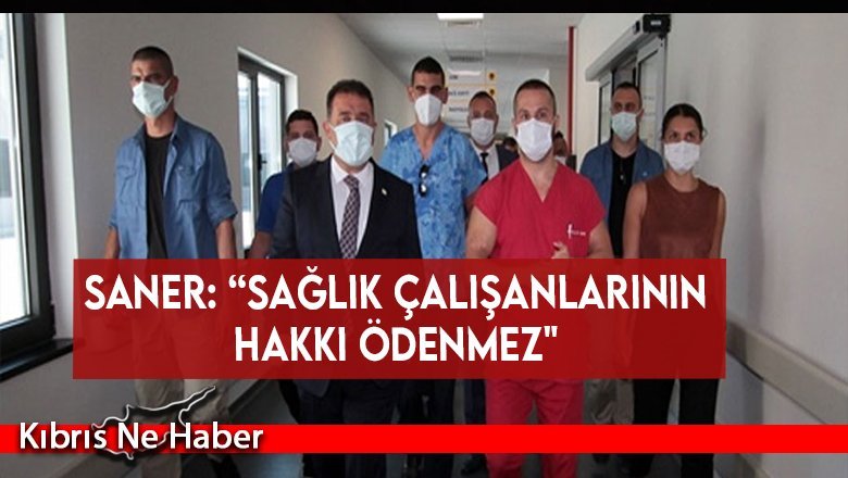 Saner: “Sağlık çalışanlarının hakkı ödenmez"