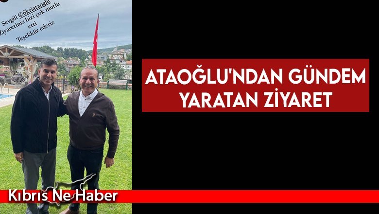 Ataoğlu'ndan gündem yaratan ziyaret 