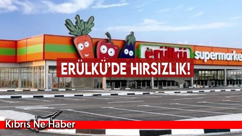 Erülkü’de hırsızlık!