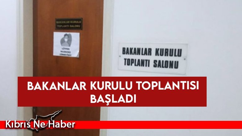 Bakanlar Kurulu toplantısı başladı