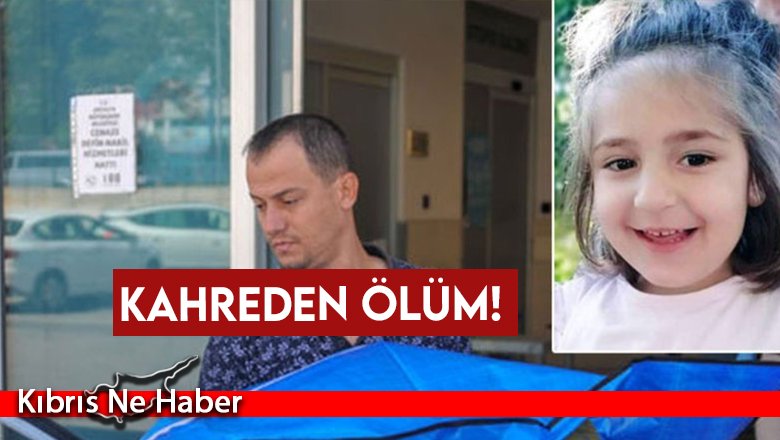 5 yaşındaki Esma Nur'un kahreden ölümü
