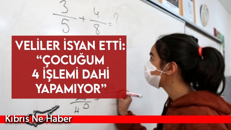 Veliler isyan etti: “Çocuğum 4 işlemi dahi yapamıyor”