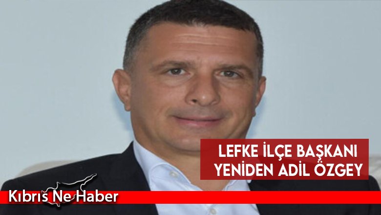 Lefke İlçe başkanı yeniden Adil Özgey