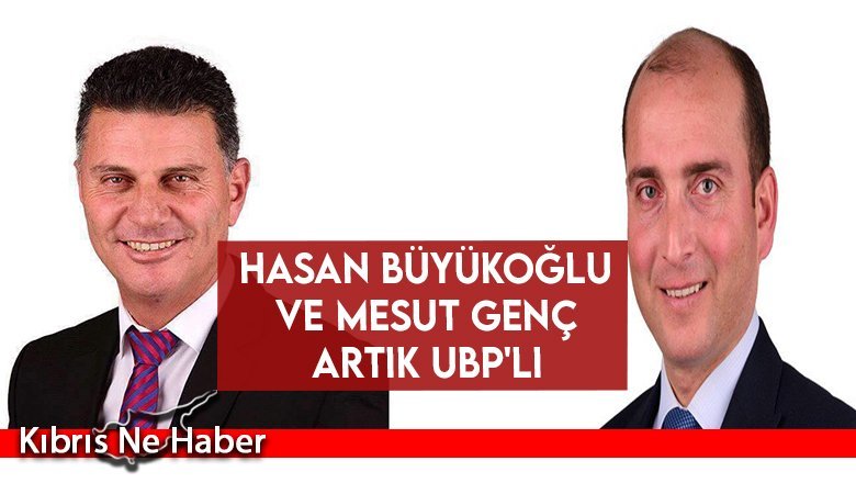 Hasan Büyükoğlu ve Mesut Genç artık UBP'li