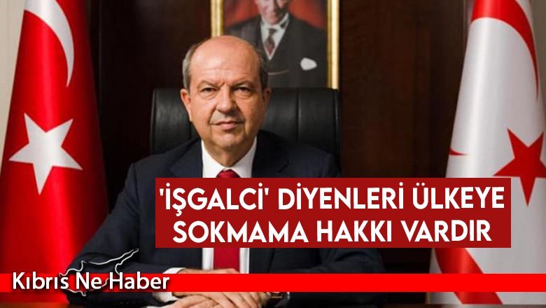 'İşgalci' diyenleri ülkeye sokmama hakkı vardır