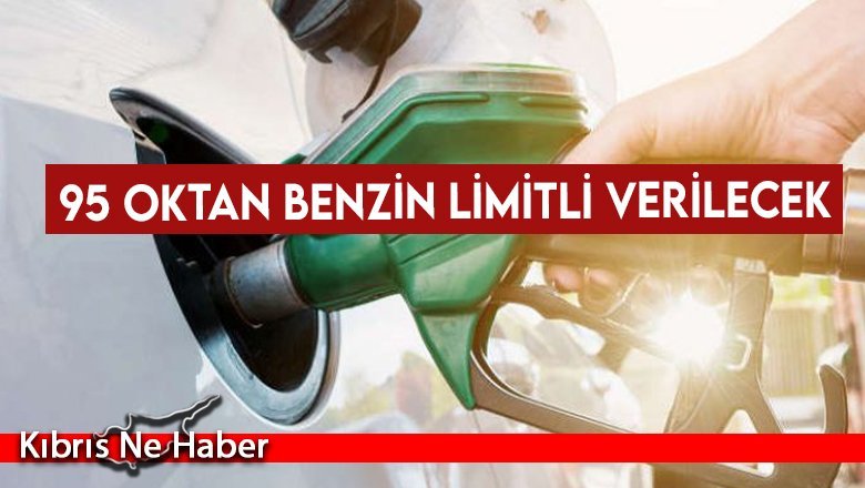 95 oktan benzin limitli verilecek