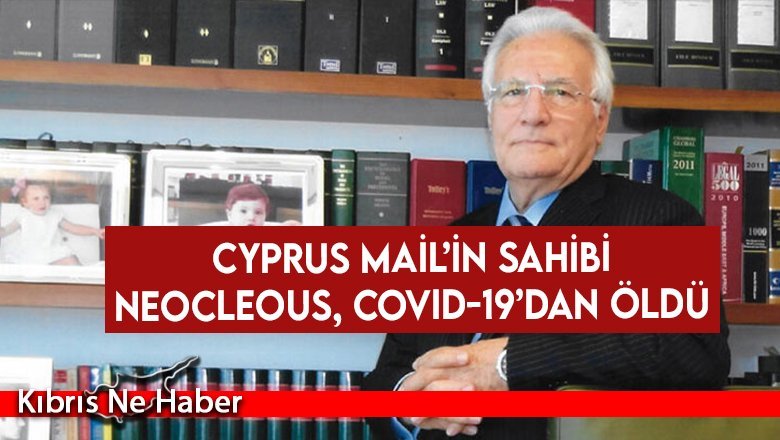 Cyprus Mail’in sahibi Neocleous, Covid-19’dan öldü