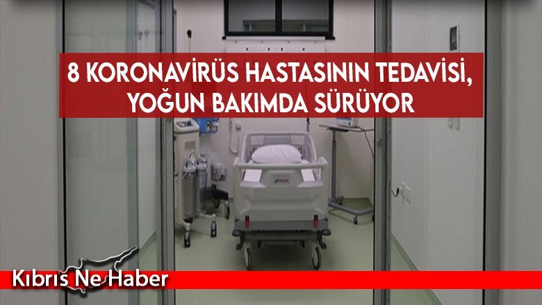 8 koronavirüs hastasının tedavisi, yoğun bakımda sürüyor