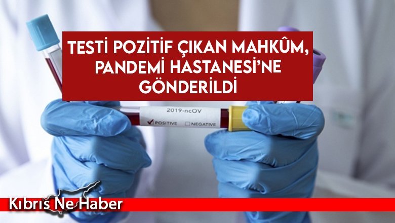 Testi pozitif çıkan mahkûm, Pandemi Hastanesi’ne gönderildi