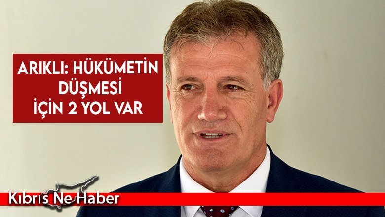 Arıklı: Hükümetin düşmesi için 2 yol var